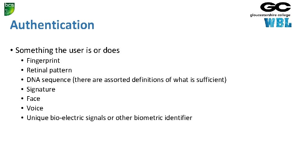 Authentication • Something the user is or does • • Fingerprint Retinal pattern DNA