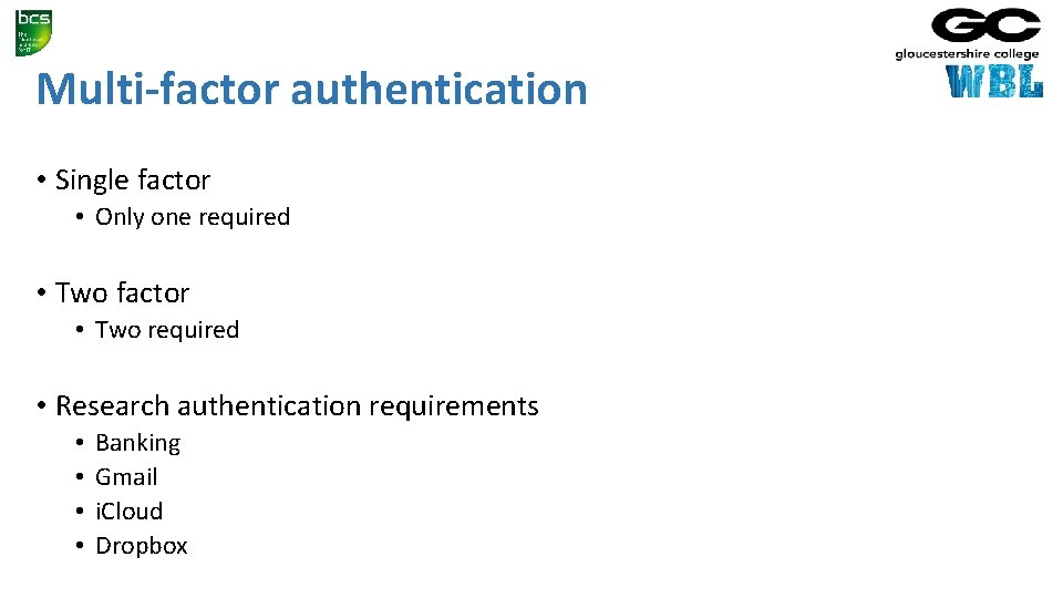 Multi-factor authentication • Single factor • Only one required • Two factor • Two