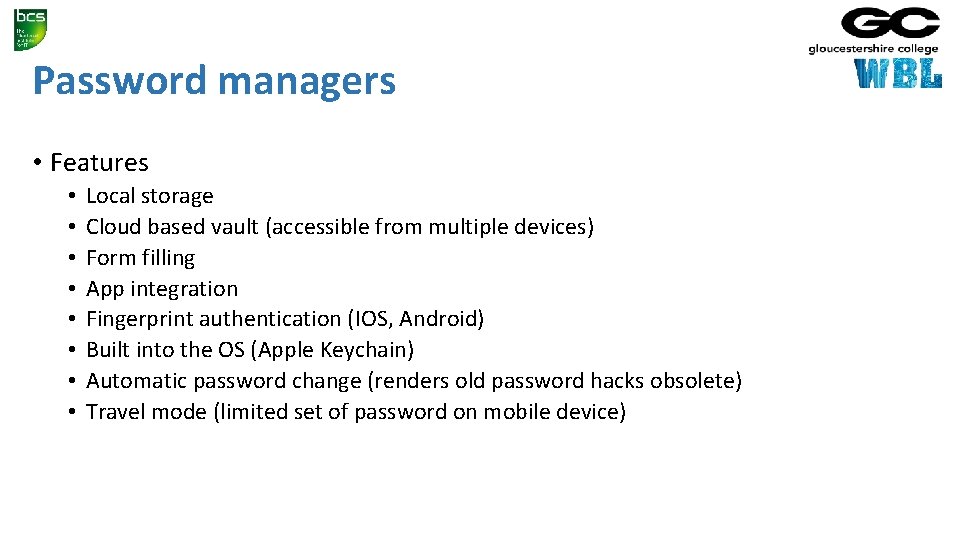 Password managers • Features • • Local storage Cloud based vault (accessible from multiple