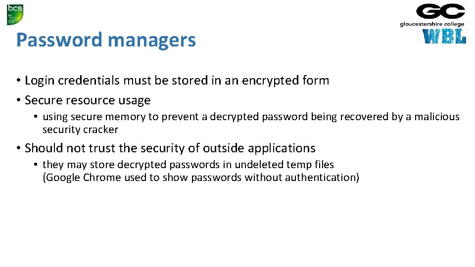 Password managers • Login credentials must be stored in an encrypted form • Secure