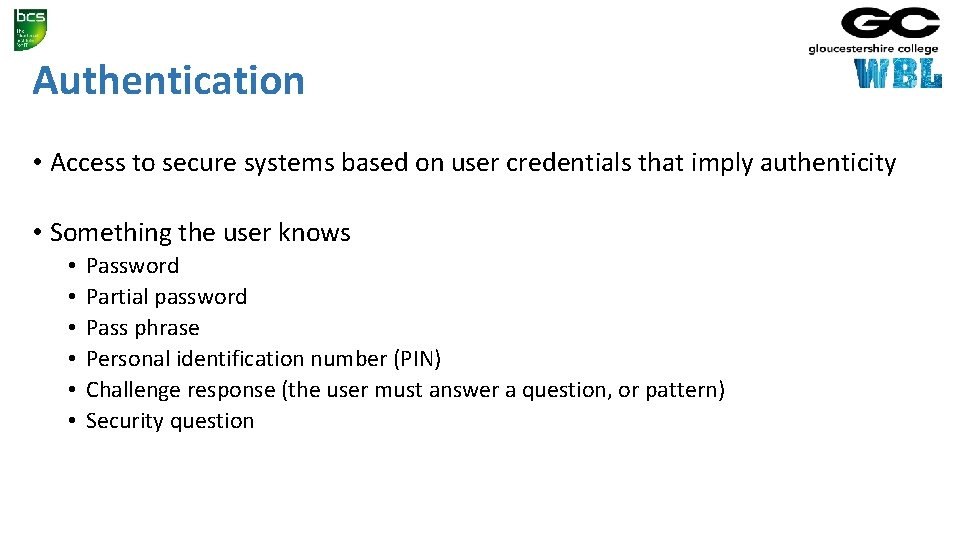 Authentication • Access to secure systems based on user credentials that imply authenticity •