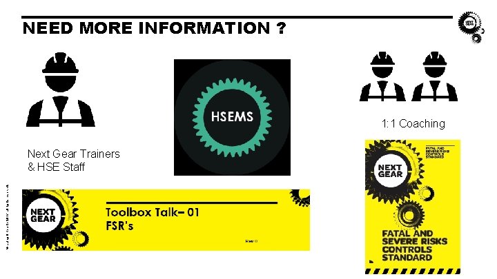 NEED MORE INFORMATION ? 1: 1 Coaching © Laing O’Rourke 2017 all rights reserved. NEED MORE INFORMATION ? 1: 1 Coaching © Laing O’Rourke 2017 all rights reserved.