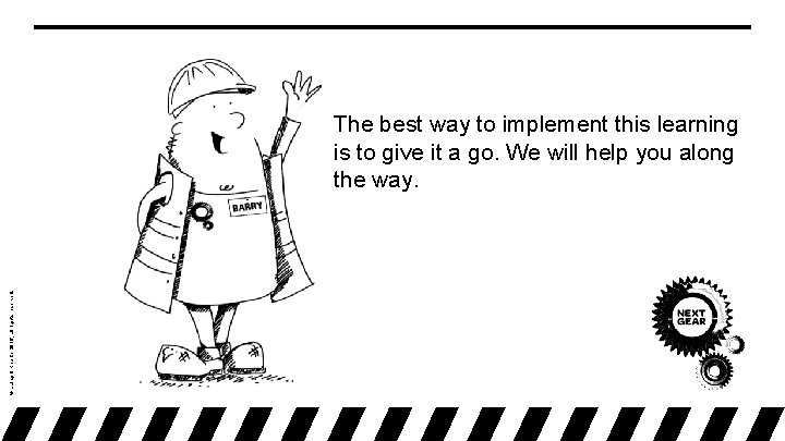 © Laing O’Rourke 2016, all rights reserved. The best way to implement this learning © Laing O’Rourke 2016, all rights reserved. The best way to implement this learning