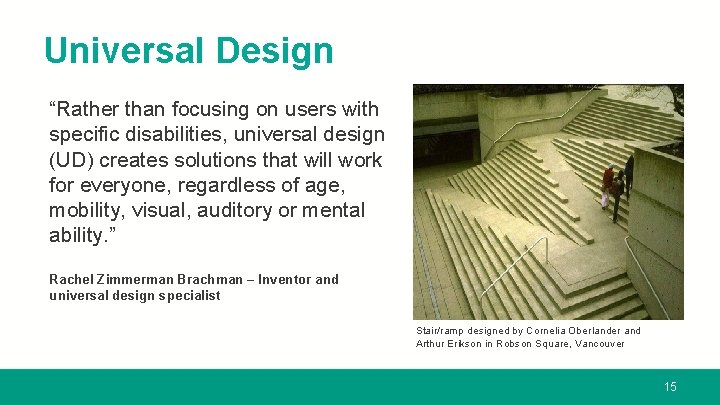 Universal Design “Rather than focusing on users with specific disabilities, universal design (UD) creates