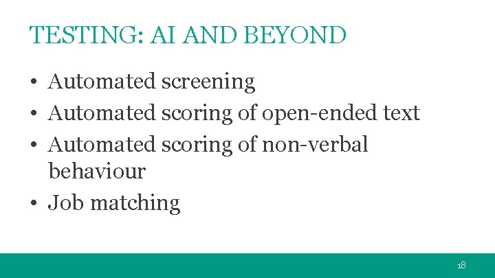 TESTING: AI AND BEYOND • Automated screening • Automated scoring of open-ended text •