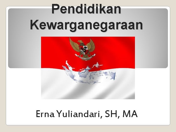 Pendidikan Kewarganegaraan Erna Yuliandari, SH, MA 