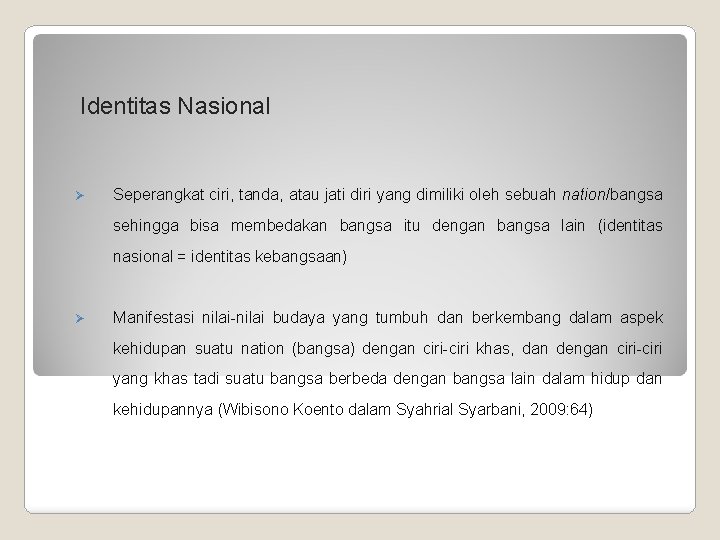 Identitas Nasional Ø Seperangkat ciri, tanda, atau jati diri yang dimiliki oleh sebuah nation/bangsa