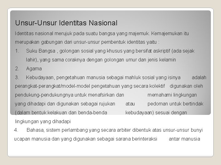 Unsur-Unsur Identitas Nasional Identitas nasional merujuk pada suatu bangsa yang majemuk. Kemajemukan itu merupakan