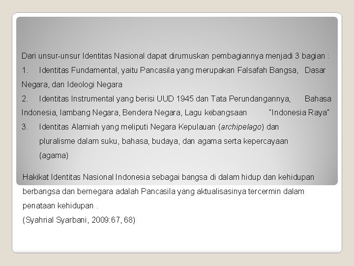 Dari unsur-unsur Identitas Nasional dapat dirumuskan pembagiannya menjadi 3 bagian : 1. Identitas Fundamental,