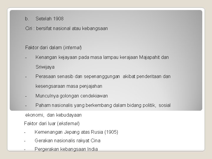 b. Setelah 1908 Ciri : bersifat nasional atau kebangsaan Faktor dari dalam (internal) -