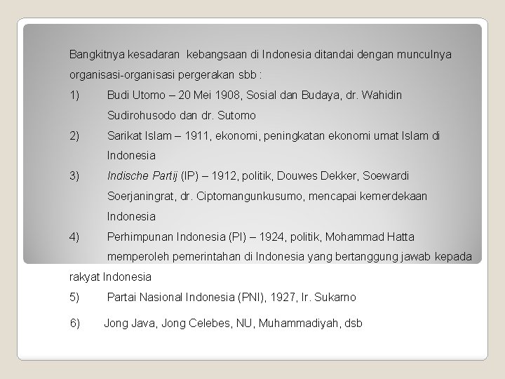 Bangkitnya kesadaran kebangsaan di Indonesia ditandai dengan munculnya organisasi-organisasi pergerakan sbb : 1) Budi
