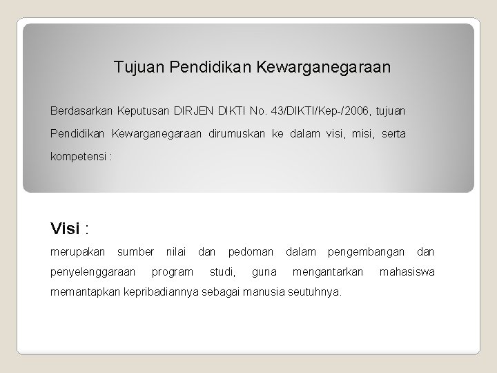 Tujuan Pendidikan Kewarganegaraan Berdasarkan Keputusan DIRJEN DIKTI No. 43/DIKTI/Kep-/2006, tujuan Pendidikan Kewarganegaraan dirumuskan ke