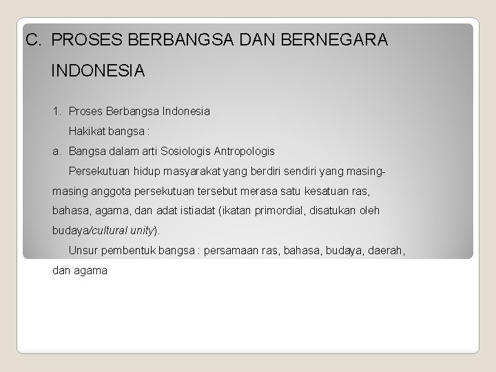 C. PROSES BERBANGSA DAN BERNEGARA INDONESIA 1. Proses Berbangsa Indonesia Hakikat bangsa : a.