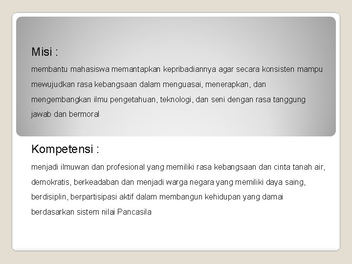 Misi : membantu mahasiswa memantapkan kepribadiannya agar secara konsisten mampu mewujudkan rasa kebangsaan dalam