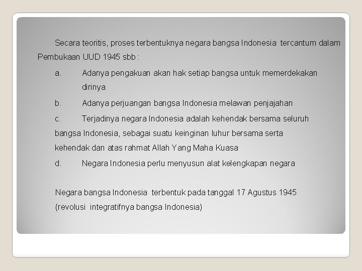 Secara teoritis, proses terbentuknya negara bangsa Indonesia tercantum dalam Pembukaan UUD 1945 sbb :