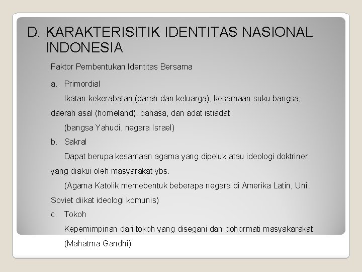 D. KARAKTERISITIK IDENTITAS NASIONAL INDONESIA Faktor Pembentukan Identitas Bersama a. Primordial Ikatan kekerabatan (darah