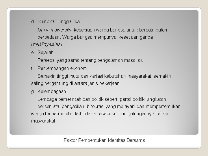 d. Bhineka Tunggal Ika Unity in diversity, kesediaan warga bangsa untuk bersatu dalam perbedaan.