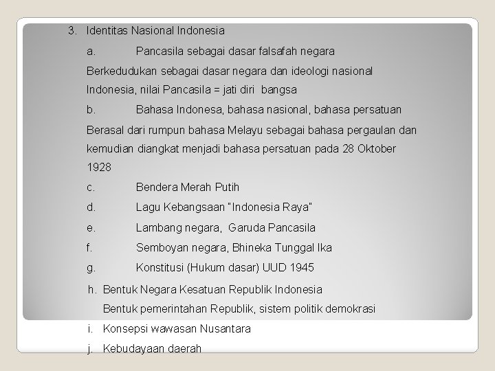 3. Identitas Nasional Indonesia a. Pancasila sebagai dasar falsafah negara Berkedudukan sebagai dasar negara