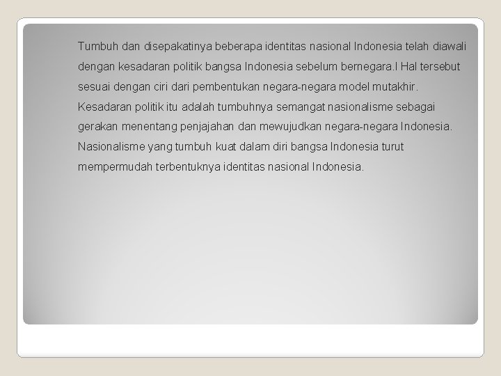 Tumbuh dan disepakatinya beberapa identitas nasional Indonesia telah diawali dengan kesadaran politik bangsa Indonesia