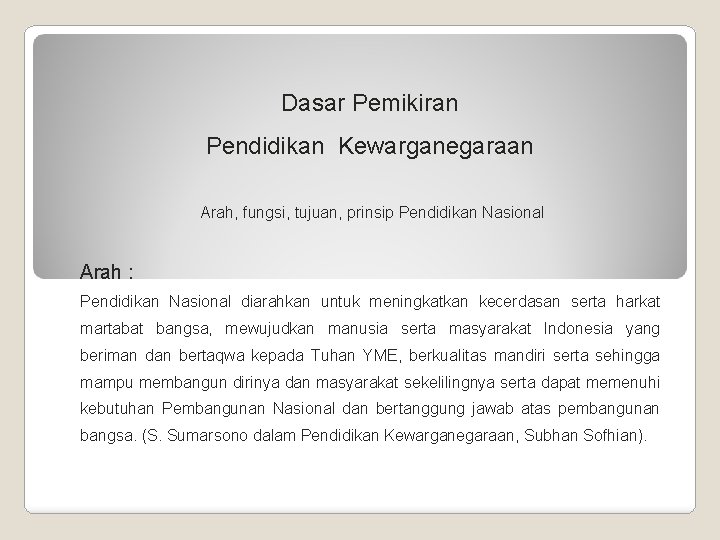 Dasar Pemikiran Pendidikan Kewarganegaraan Arah, fungsi, tujuan, prinsip Pendidikan Nasional Arah : Pendidikan Nasional