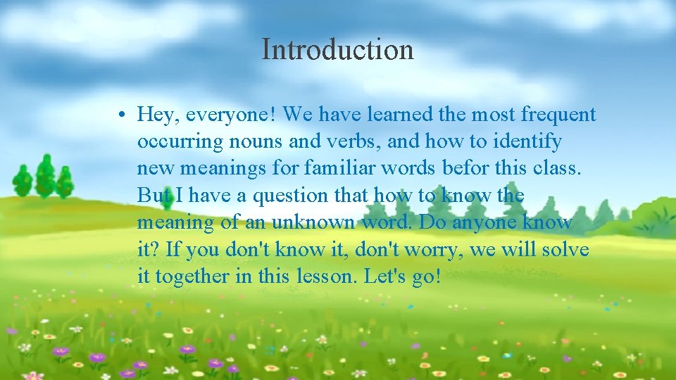 Introduction • Hey, everyone! We have learned the most frequent occurring nouns and verbs,