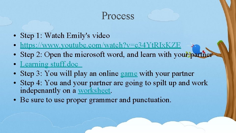 Process • • • Step 1: Watch Emily's video https: //www. youtube. com/watch? v=c