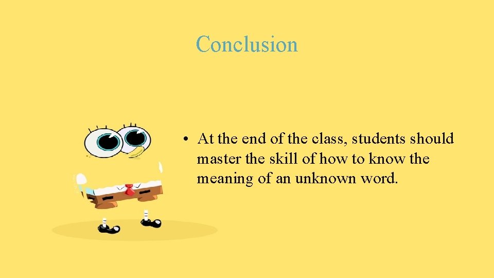 Conclusion • At the end of the class, students should master the skill of