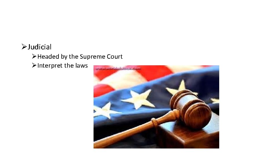 ØJudicial ØHeaded by the Supreme Court ØInterpret the laws 