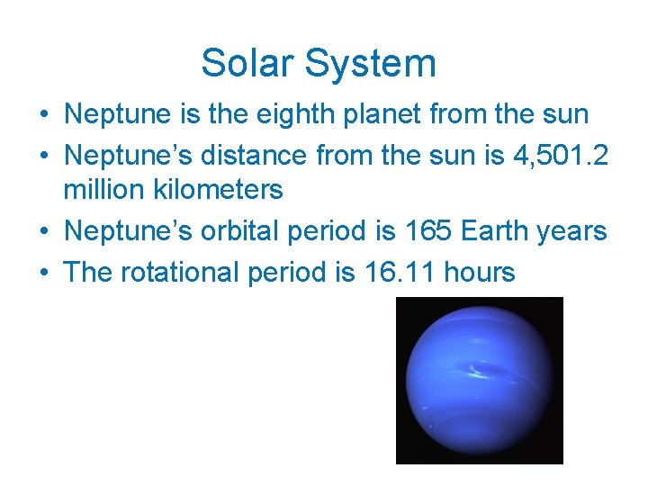 Solar System • Neptune is the eighth planet from the sun • Neptune’s distance