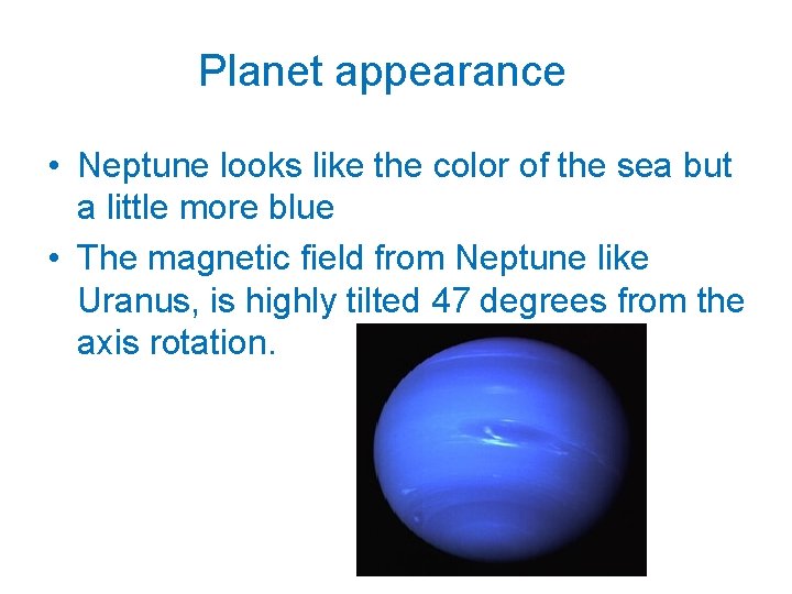 Planet appearance • Neptune looks like the color of the sea but a little