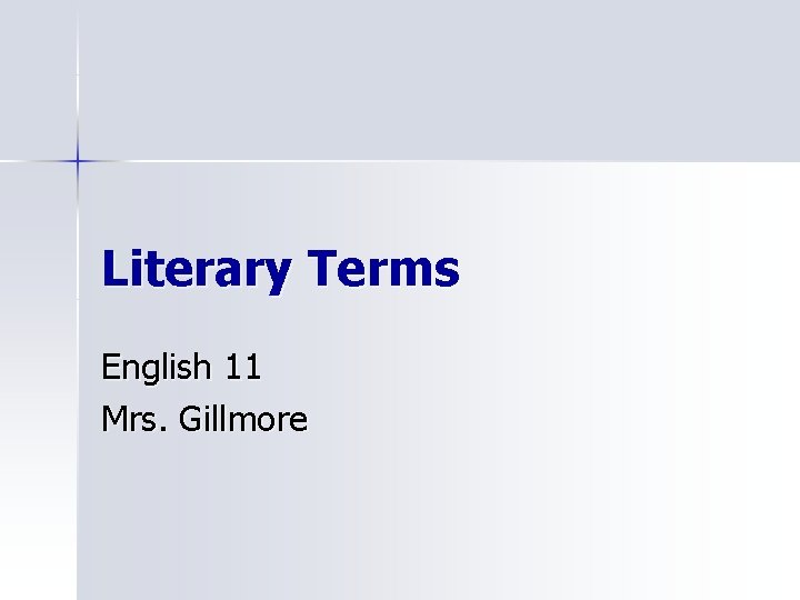 Literary Terms English 11 Mrs. Gillmore 
