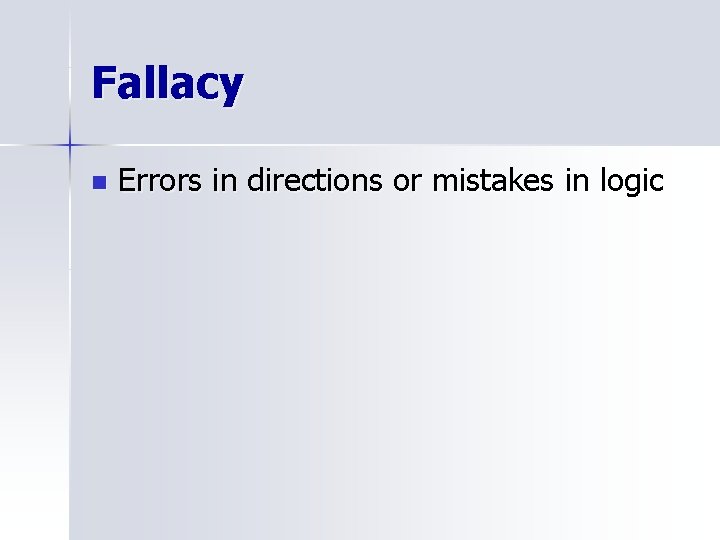 Fallacy n Errors in directions or mistakes in logic 
