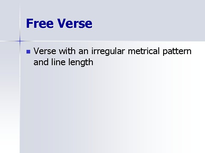 Free Verse n Verse with an irregular metrical pattern and line length 