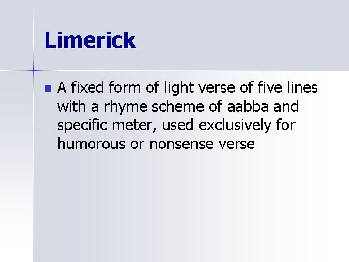Limerick n A fixed form of light verse of five lines with a rhyme