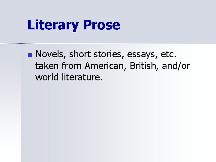 Literary Prose n Novels, short stories, essays, etc. taken from American, British, and/or world