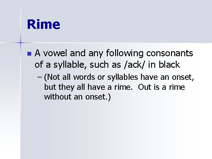 Rime n A vowel and any following consonants of a syllable, such as /ack/