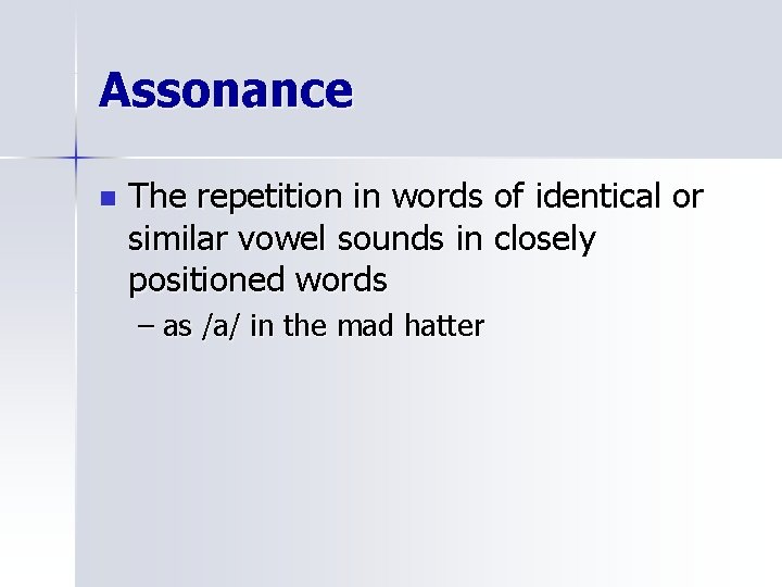 Assonance n The repetition in words of identical or similar vowel sounds in closely