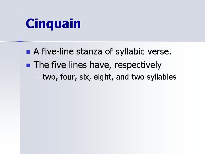 Cinquain A five-line stanza of syllabic verse. n The five lines have, respectively n