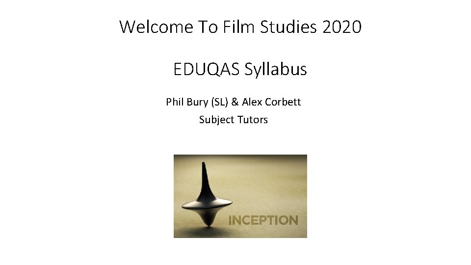Welcome To Film Studies 2020 EDUQAS Syllabus Phil Bury (SL) & Alex Corbett Subject