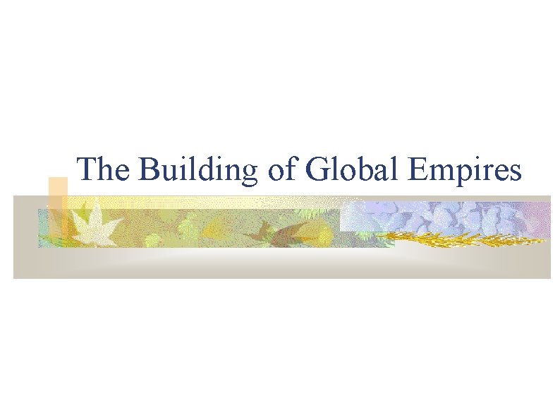 The Building of Global Empires 
