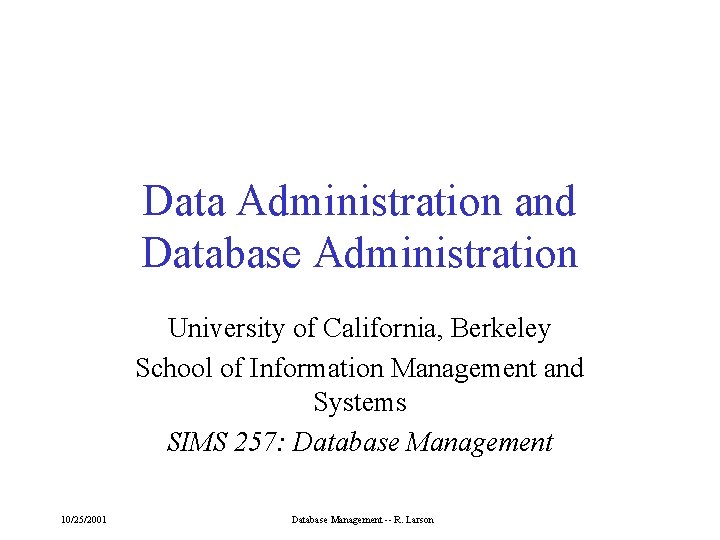 Data Administration and Database Administration University of California, Berkeley School of Information Management and
