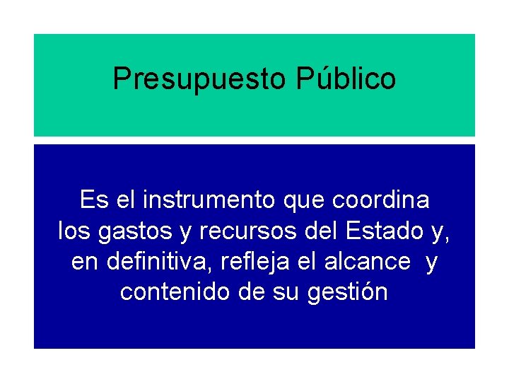 Presupuesto Público Es el instrumento que coordina los gastos y recursos del Estado y,