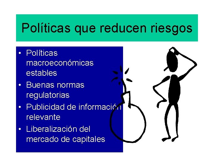 Políticas que reducen riesgos • Políticas macroeconómicas estables • Buenas normas regulatorias • Publicidad