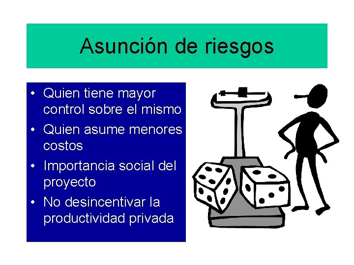 Asunción de riesgos • Quien tiene mayor control sobre el mismo • Quien asume