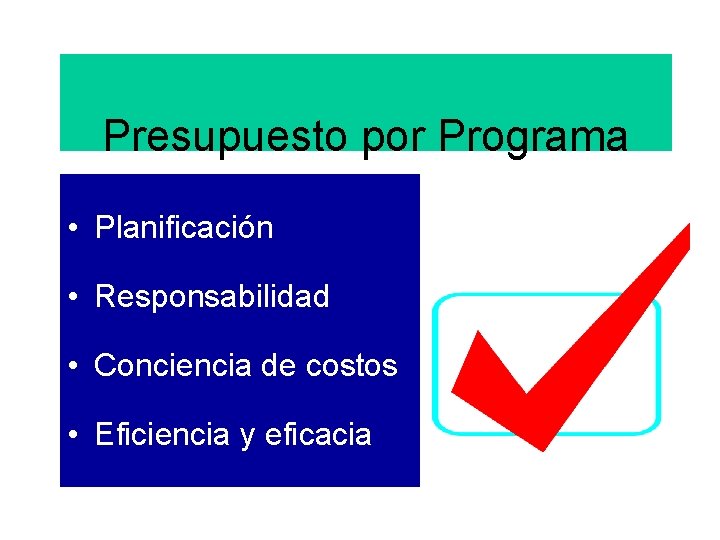 Presupuesto por Programa • Planificación • Responsabilidad • Conciencia de costos • Eficiencia y