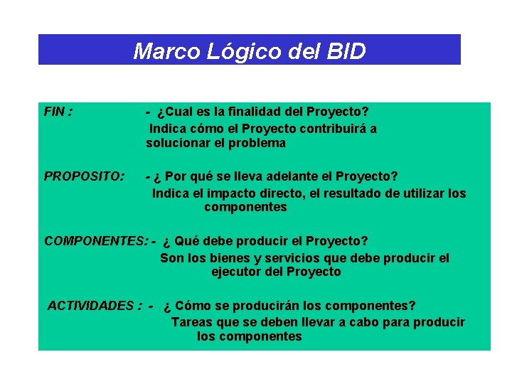 Marco Lógico del BID FIN : - ¿Cual es la finalidad del Proyecto? Indica