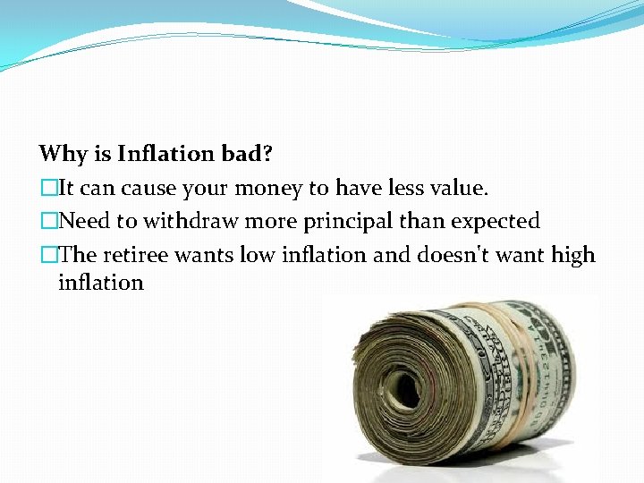 Why is Inflation bad? �It can cause your money to have less value. �Need