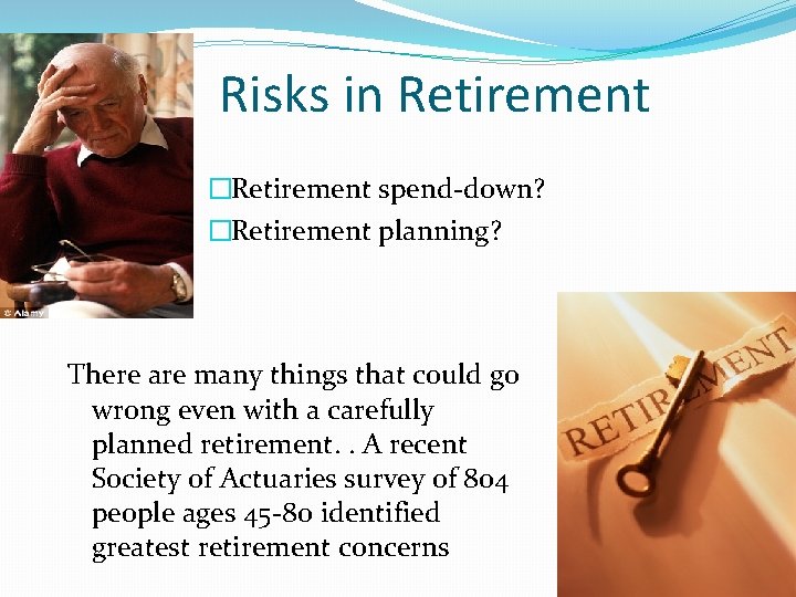 Risks in Retirement �Retirement spend-down? �Retirement planning? There are many things that could go