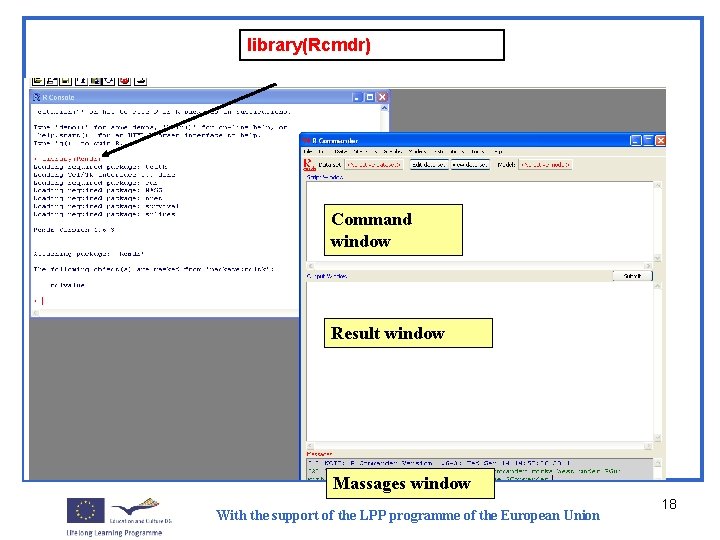 library(Rcmdr) Command window Result window Massages window With the support of the LPP programme