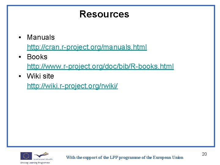 Resources • Manuals http: //cran. r-project. org/manuals. html • Books http: //www. r-project. org/doc/bib/R-books.